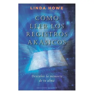 "Como Leer los Registros Akasicos: Descubre la Memoria de Tu Alma = How to Read the Akashic Reco