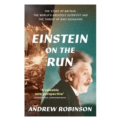 "Einstein on the Run: How Britain Saved the World's Greatest Scientist" - "" ("Robinson Andrew")