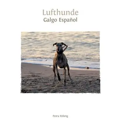 "Lufthunde: Galgo Espaol" - "" ("Rhrig Petra")