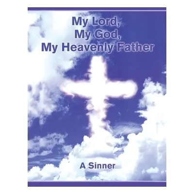 "My Lord, My God, My Heavenly Father" - "" ("A Sinner")