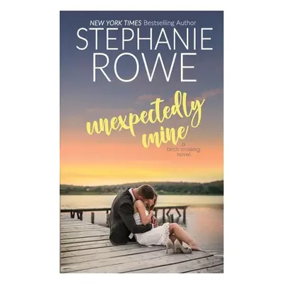 "Unexpectedly Mine" - "" ("Rowe Stephanie")