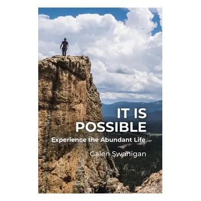 "It Is Possible: Experience the Abundant Life" - "" ("Swanigan Galen")