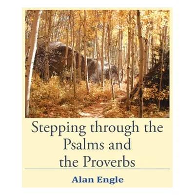 "Stepping through the Psalms and the Proverbs" - "" ("Engle Alan")