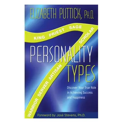 "7 Personality Types: Discover Your True Role in Achieving Success and Happiness" - "" ("Puttick