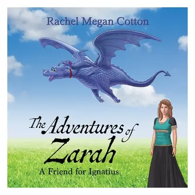 "The Adventures of Zarah: A Friend for Ignatius" - "" ("Cotton Rachel Megan")