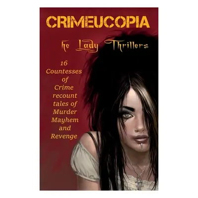 "Crimeucopia - The Lady Thrillers" - "" ("Connor John")