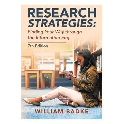 "Research Strategies: Finding Your Way Through the Information Fog" - "" ("Badke William")