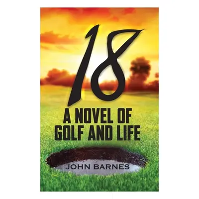 "18: A Novel of Golf and Life" - "" ("Barnes John")