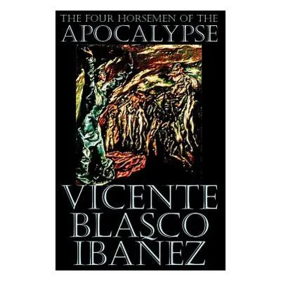 "The Four Horsemen of the Apocalypse by Vicente Blasco Ibez, Fiction, Literary" - "" ("Ibanez Vi