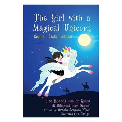 "The Girl with a Magical Unicorn / La Bimba con un Magico Unicorno (a bilingual book in English 