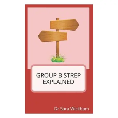 "Group B Strep Explained" - "" ("Wickham Sara")