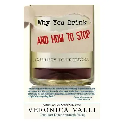 "Why You Drink and How to Stop: A Journey to Freedom" - "" ("Valli Veronica")