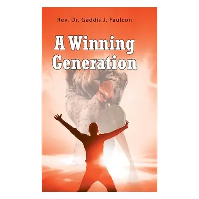 "A Winning Generation" - "" ("Faulcon Gaddis J.")