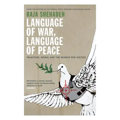 Language of War, Language of Peace: Palestine, Israel and the Search for Justice (Shehadeh Raja)