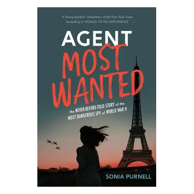 "Agent Most Wanted: The Never-Before-Told Story of the Most Dangerous Spy of World War II" - "" 