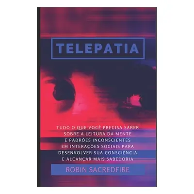 "Telepatia: Tudo o que Voc Precisa Saber Sobre a Leitura da Mente e Padres Inconscientes em Inte