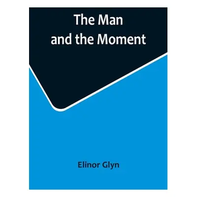 "The Man and the Moment" - "" ("Glyn Elinor")