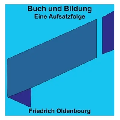 "Buch und Bildung: Eine Aufsatzfolge" - "" ("Oldenbourg Friedrich")