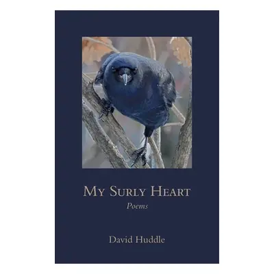 "My Surly Heart: Poems" - "" ("Huddle David")