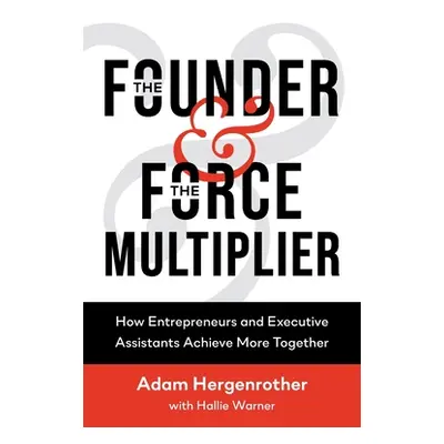 "The Founder & The Force Multiplier: How Entrepreneurs and Executive Assistants Achieve More Tog