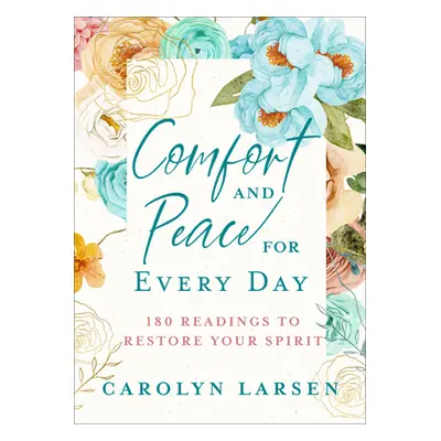 "Comfort and Peace for Every Day: 180 Readings to Restore Your Spirit" - "" ("Larsen Carolyn")