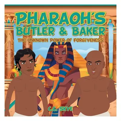 "Pharaoh's Butler & Baker: The Unknown Power of Forgiveness" - "" ("Skye C. C.")