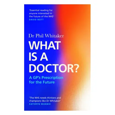 "What Is a Doctor?" - "A GP's Prescription for the Future" ("Whitaker Dr Phil")