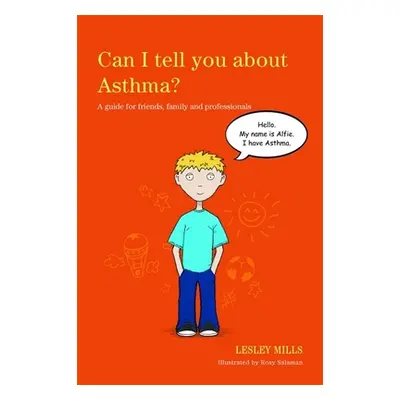 "Can I Tell You about Asthma?: A Guide for Friends, Family and Professionals" - "" ("Mills Lesle