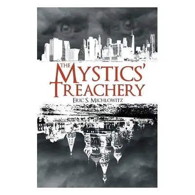 "The Mystics' Treachery" - "" ("Michlowitz Eric S.")