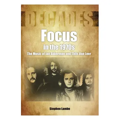 "Focus in the 1970s: The Music of Jan Akkerman and Thijs Van Leer" - "" ("Lambe Stephen")