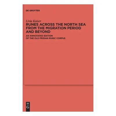 "Runes Across the North Sea from the Migration Period and Beyond: An Annotated Edition of the Ol