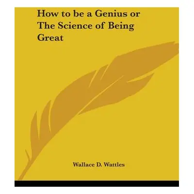 "How to be a Genius or The Science of Being Great" - "" ("Wattles Wallace D.")