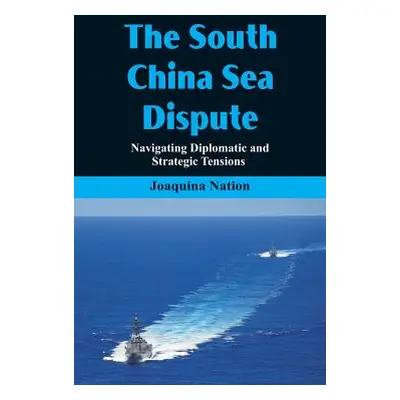 "The South China Sea- Dispute Navigating Diplomatic and Strategic Tensions" - "" ("Nation Joaqui