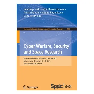 "Cyber Warfare, Security and Space Research: First International Conference, Spacsec 2021, Jaipu