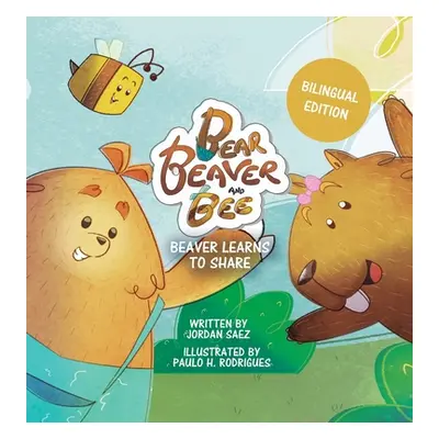 "Bear, Beaver, and Bee: Beaver Learns to Share (Bilingual Edition): Beaver Learns to Share" - ""