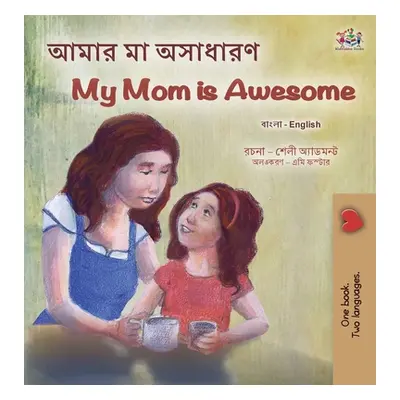 "My Mom is Awesome (Bengali English Bilingual Children's Book)" - "" ("Admont Shelley")