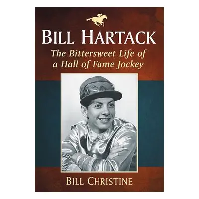 "Bill Hartack: The Bittersweet Life of a Hall of Fame Jockey" - "" ("Christine Bill")