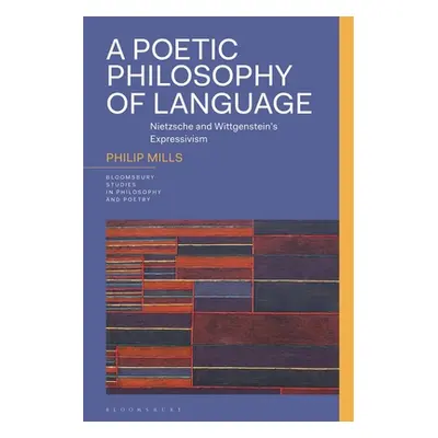 "A Poetic Philosophy of Language: Nietzsche and Wittgenstein's Expressivism" - "" ("Mills Philip