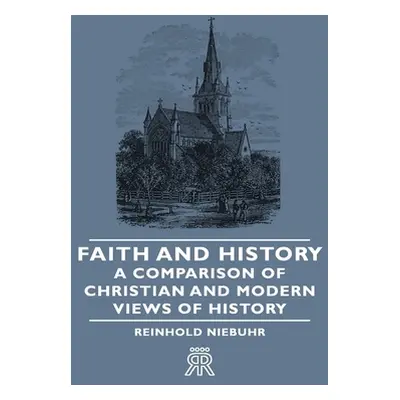 "Faith and History - A Comparison of Christian and Modern Views of History" - "" ("Niebuhr Reinh