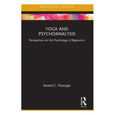 "Yoga and Psychoanalysis: Perspectives on the Psychology of Regression" - "" ("Paranjpe Anand C.