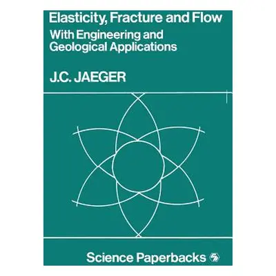 "Elasticity, Fracture and Flow: With Engineering and Geological Applications" - "" ("Jaeger J. C