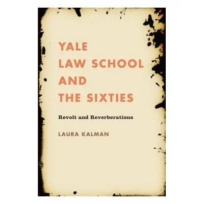 "Yale Law School and the Sixties: Revolt and Reverberations" - "" ("Kalman Laura")