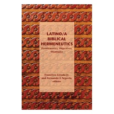 "Latino/a Biblical Hermeneutics: Problematics, Objectives, Strategies" - "" ("Lozada Francisco J