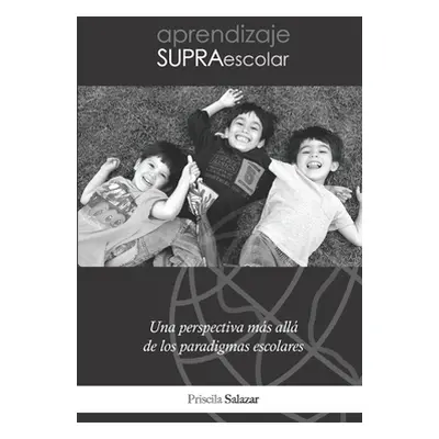 "Aprendizaje Supraescolar: Una perspectiva ms all de los paradigmas escolares" - "" ("Salazar Pr