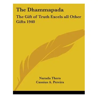 "The Dhammapada: The Gift of Truth Excels all Other Gifts 1940" - "" ("Thera Narada")