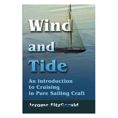 "Wind and Tide: An Introduction to Cruising in Pure Sailing Craft" - "" ("Fitzgerald Jerome W.")