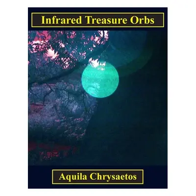 "Infrared Treasure Orbs" - "" ("Chrysaetos Aquila")