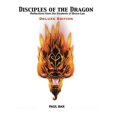 "Disciples of the Dragon: Deluxe Edition: Reflections From The Students of Bruce Lee" - "" ("Bax