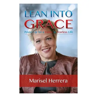 "Lean Into Grace" - "" ("Herrera Marisel")