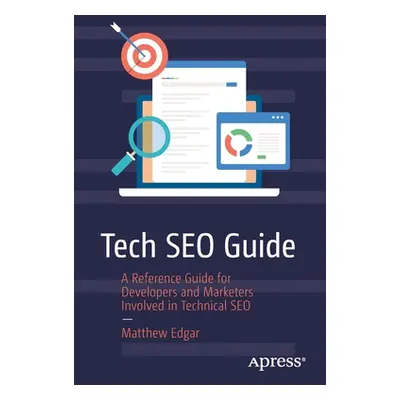 "Tech Seo Guide: A Reference Guide for Developers and Marketers Involved in Technical Seo" - "" 